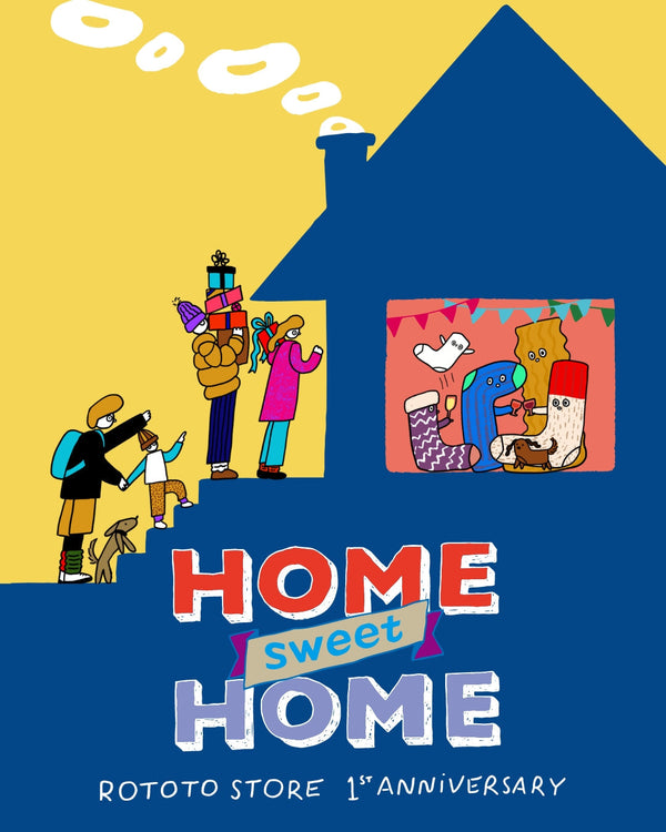 FEATURE＿ROTOTO STORE 1st Anniversary“HOME SWEET HOME”